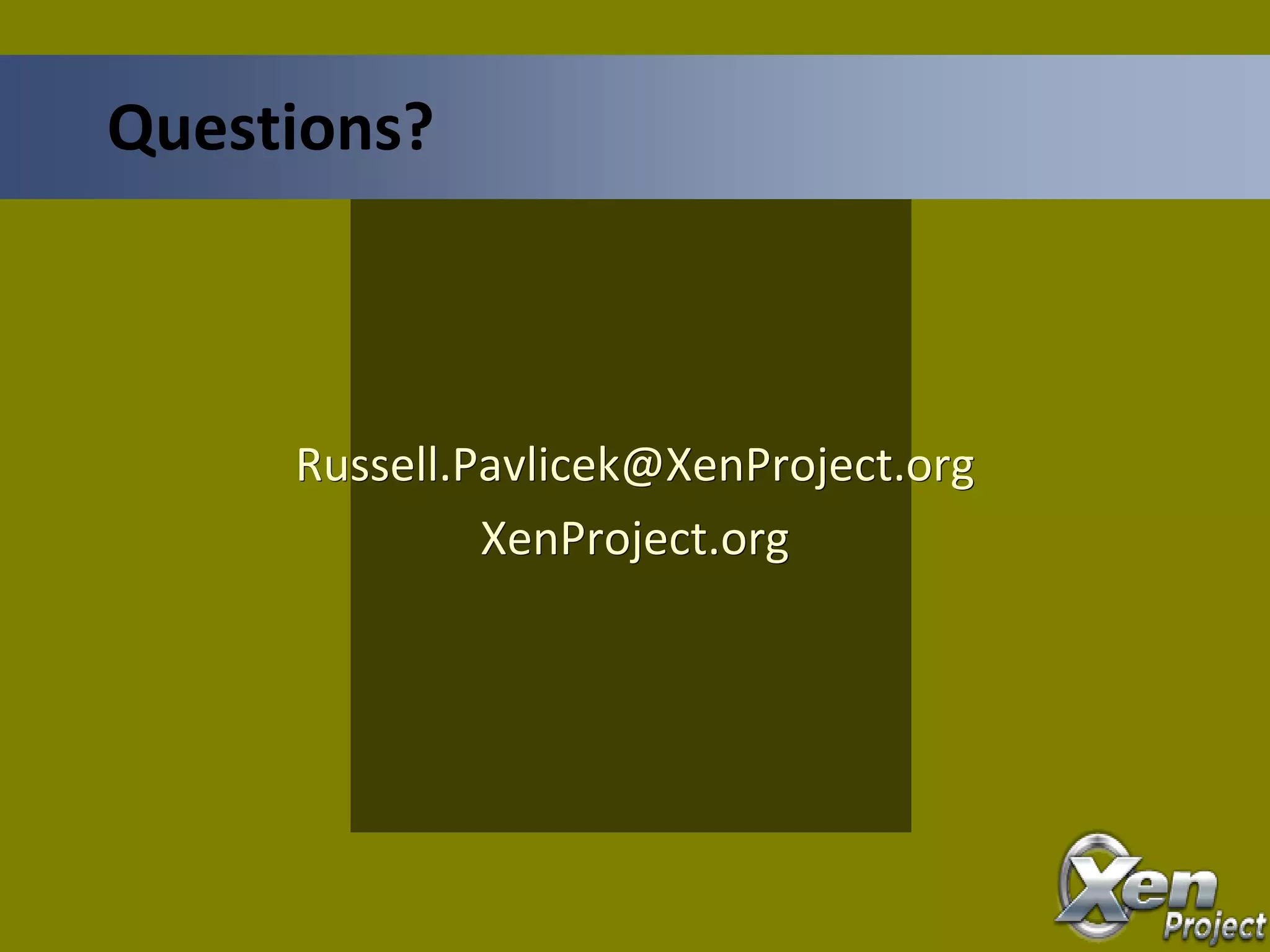 Russell.Pavlicek@XenProject.org
XenProject.org
Questions?
 