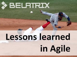 Lessons learned
in Agile
 