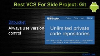 Best VCS For Side Project: Git
Bitbucket
Always use version
control
rmcore.com
 