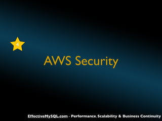 4

AWS Security

EffectiveMySQL.com - Performance, Scalability & Business Continuity

 