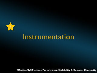 5

Instrumentation

EffectiveMySQL.com - Performance, Scalability & Business Continuity

 