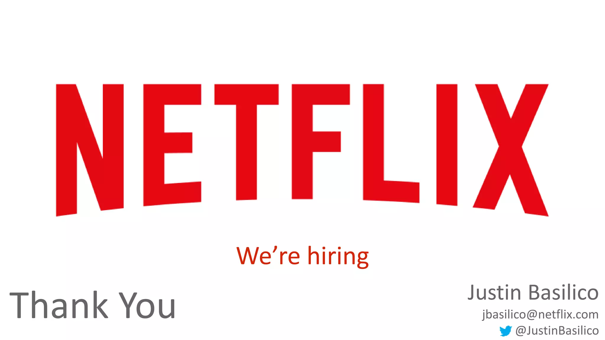 Thank You Justin Basilico 
jbasilico@netflix.com 
34 @JustinBasilico 
We’re hiring 
