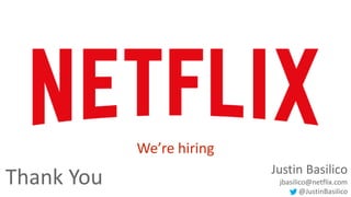 Thank You Justin Basilico 
jbasilico@netflix.com 
34 @JustinBasilico 
We’re hiring 
