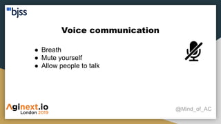Voice communication
@Mind_of_AC
● Breath
● Mute yourself
● Allow people to talk
 