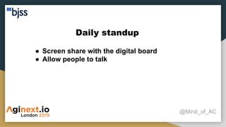 Daily standup
@Mind_of_AC
● Screen share with the digital board
● Allow people to talk
 