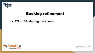Backlog refinement
@Mind_of_AC
● PO or BA sharing the screen
 