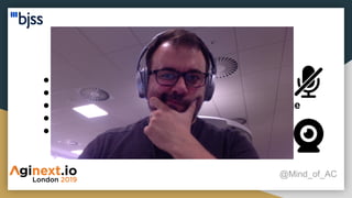 Backlog refinement
@Mind_of_AC
● PO or BA sharing the screen
● If you don’t talk mute yourself!
● SM to collect the estimations on direct message
● SM to ensure every opinion is considered
● Webcam on!
 