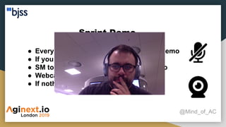 Sprint Demo
@Mind_of_AC
● Every member sharing their screen to demo
● If you don’t talk mute yourself!
● SM to invite external people to the demo
● Webcam on!
● If nothing to demo… walk the board
 