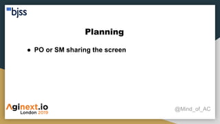 Planning
@Mind_of_AC
● PO or SM sharing the screen
 