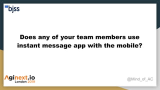 Does any of your team members use
instant message app with the mobile?
@Mind_of_AC
 