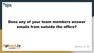 Does any of your team members answer
emails from outside the office?
@Mind_of_AC
 