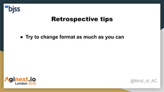 Retrospective tips
@Mind_of_AC
● Try to change format as much as you can
 