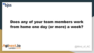 Does any of your team members work
from home one day (or more) a week?
@Mind_of_AC
 