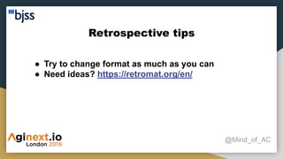 Retrospective tips
@Mind_of_AC
● Try to change format as much as you can
● Need ideas? https://retromat.org/en/
 