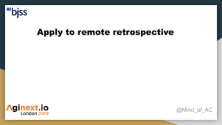 Apply to remote retrospective
@Mind_of_AC
 