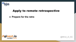 Apply to remote retrospective
@Mind_of_AC
● Prepare for the retro
 