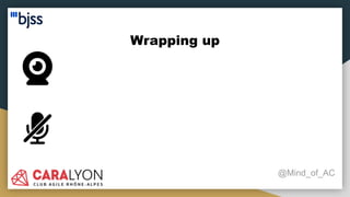 Wrapping up
@Mind_of_AC
 