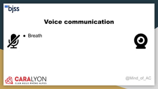 Voice communication
@Mind_of_AC
● Breath
 