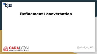 Refinement / conversation
@Mind_of_AC
 