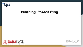 Planning / forecasting
@Mind_of_AC
 