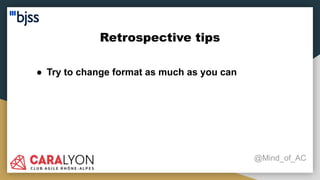 Retrospective tips
@Mind_of_AC
● Try to change format as much as you can
 