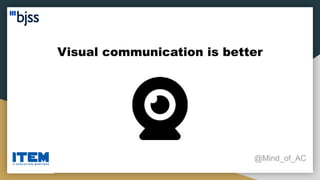Visual communication is better
@Mind_of_AC
 
