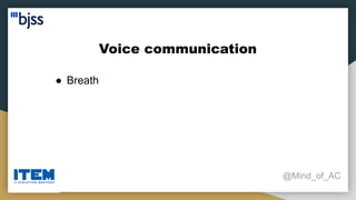 Voice communication
@Mind_of_AC
● Breath
 