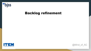 Backlog refinement
@Mind_of_AC
 