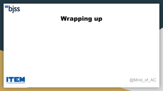 Wrapping up
@Mind_of_AC
 