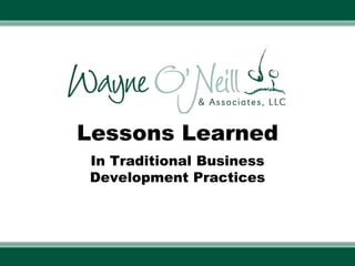 Lessons Learned
In Traditional Business
Development Practices
 