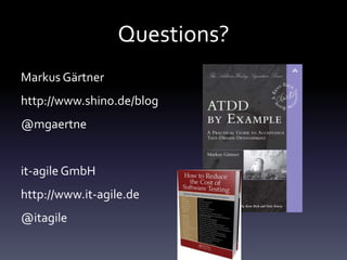 Questions?
Markus Gärtner
http://www.shino.de/blog
@mgaertne
it-agile GmbH
http://www.it-agile.de
@itagile
 