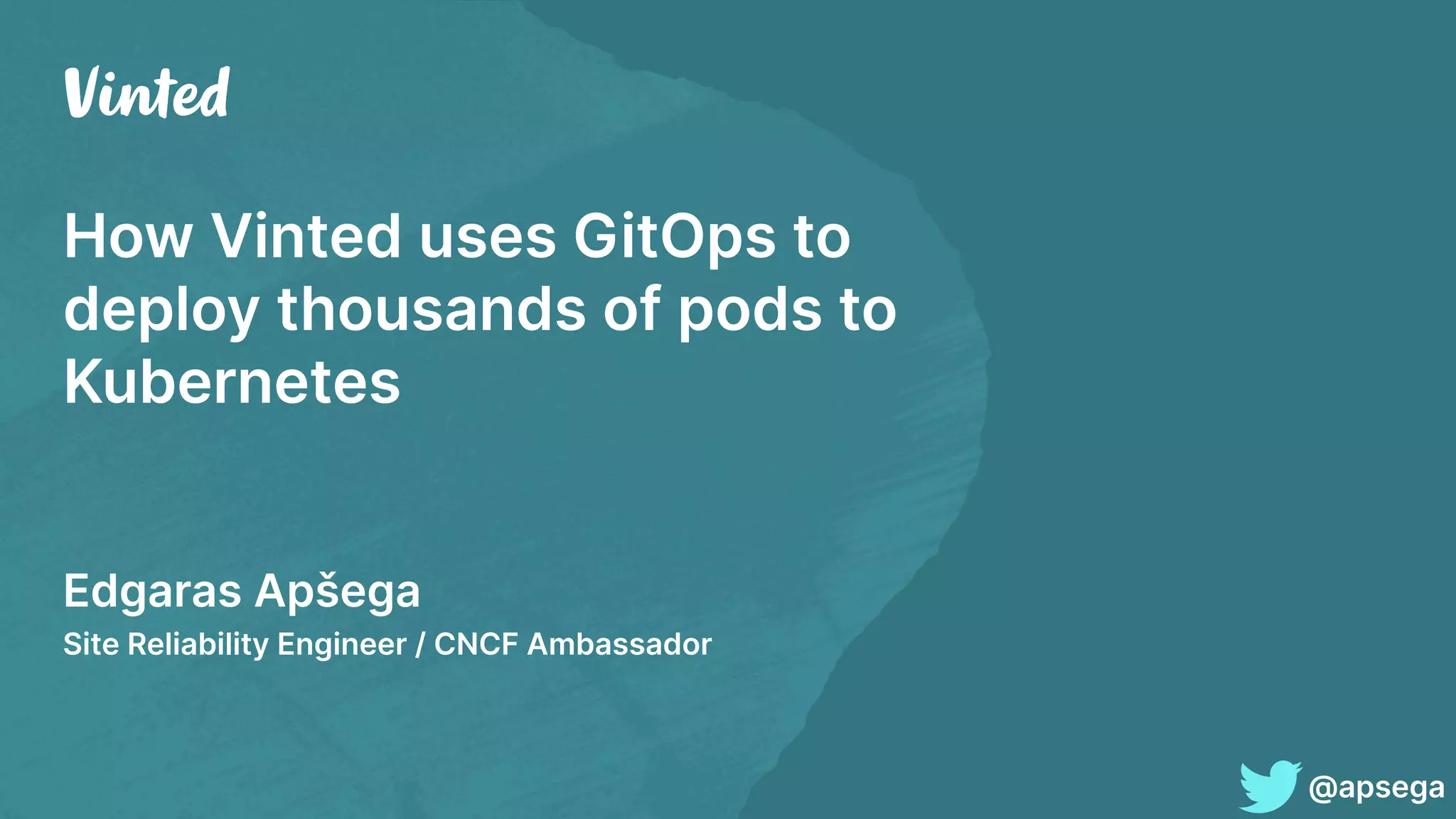 How Vinted uses GitOps to deploy thousands of pods to Kubernetes Edgaras Apšega Site Reliability Engineer / CNCF Ambassador @apsega 