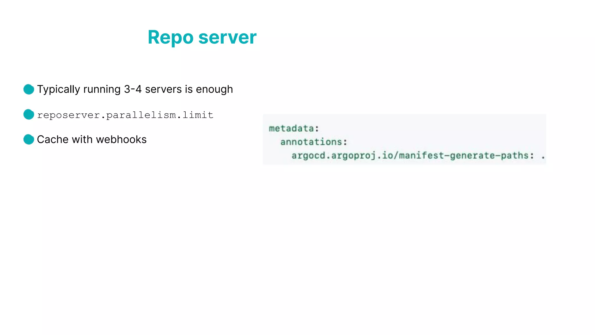 Typically running 3-4 servers is enough reposerver.parallelism.limit Cache with webhooks Repo server 