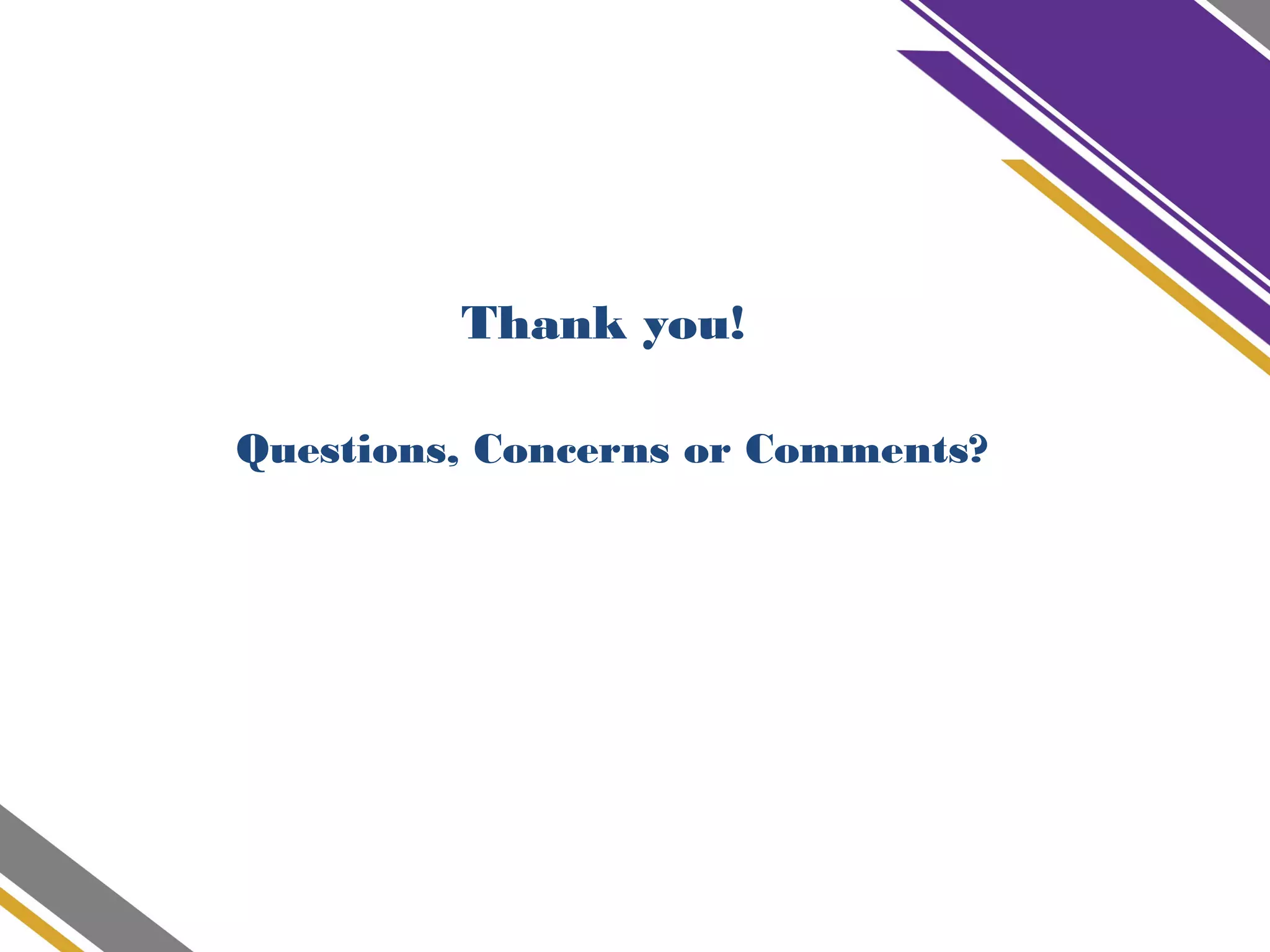 Thank you!
Questions, Concerns or Comments?
 