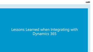 Lessons Learned when Integrating with
Dynamics 365
1
 