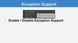 Exception Support
- Enable / Disable Exception Support
 