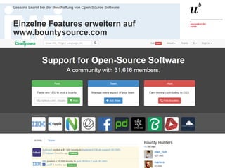 Matthias Stürmer, Forschungsstelle Digitale Nachhaltigkeit
Lessons Learnt bei der Beschaffung von Open Source Software
30
Einzelne Features erweitern auf
www.bountysource.com
 