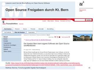Matthias Stürmer, Forschungsstelle Digitale Nachhaltigkeit
Lessons Learnt bei der Beschaffung von Open Source Software
35
Open Source Freigaben durch Kt. Bern
Quelle: https://www.fin.be.ch/fin/de/index/direktion/ueber-die-direktion/aktuell.meldungNeu.onemeldungonly.
portalnavrrcsubeleme.html/portal/de/meldungen/mm/2016/08/20160826_1438_nachrichten_aus_derverwaltung
 