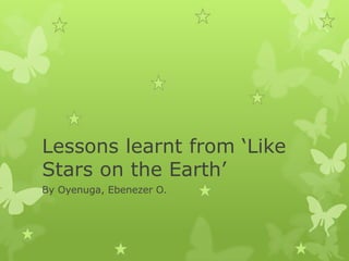 Lessons learnt from ‘Like
Stars on the Earth’
By Oyenuga, Ebenezer O.
 
