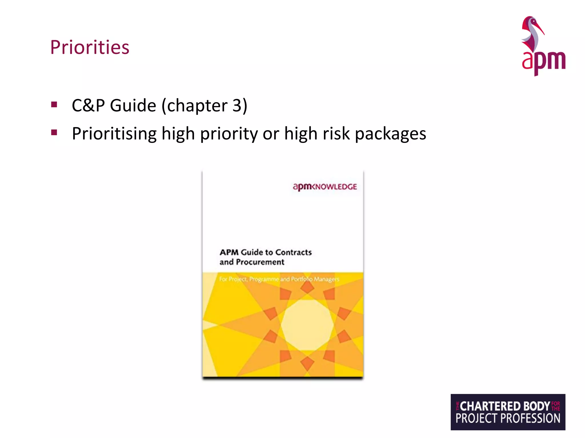 Priorities
▪ C&P Guide (chapter 3)
▪ Prioritising high priority or high risk packages
 