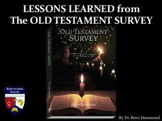 LESSONS LEARNED from
The OLD TESTAMENT SURVEY
By Dr. Peter Hammond
 