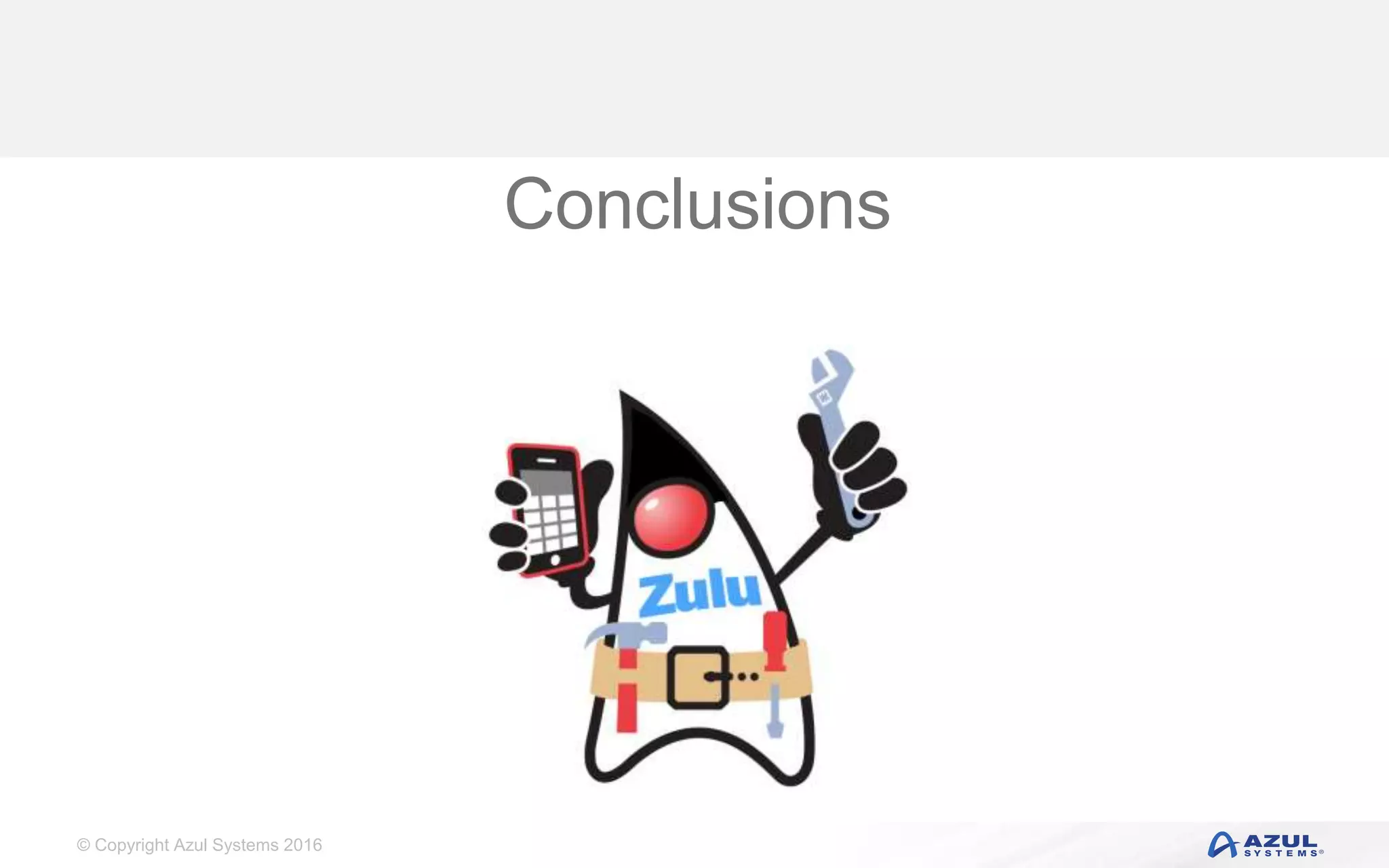 © Copyright Azul Systems 2016 Conclusions 