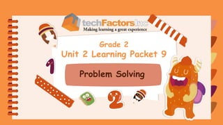 Grade 2
Unit 2 Learning Packet 9
Problem Solving
 