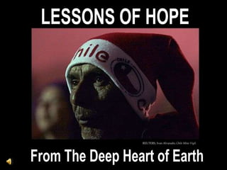 LESSONS OF HOPE REUTERS, Ivan Alvarado, Chile Mine Vigil. From The Deep Heart of Earth 