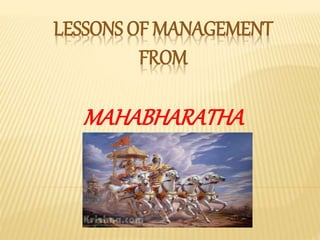 LESSONS OF MANAGEMENT
FROM
MAHABHARATHA
 