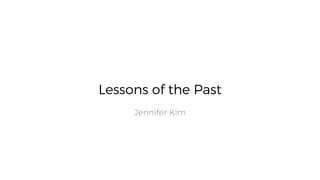 Lessons of the Past
Jennifer Kim
 