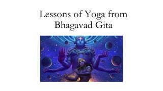 Lessons of Yoga from
Bhagavad Gita
 