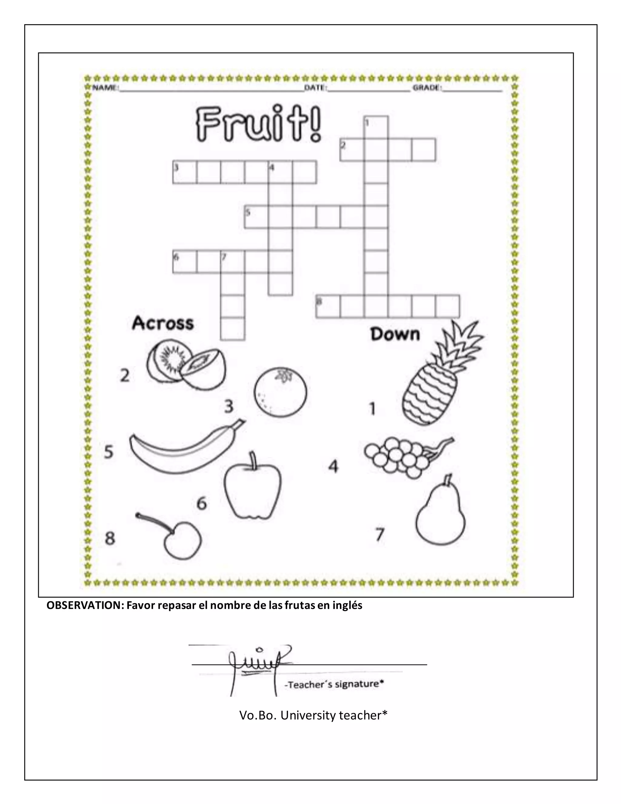 OBSERVATION: Favor repasar el nombre de las frutas en inglés
Vo.Bo. University teacher*
 