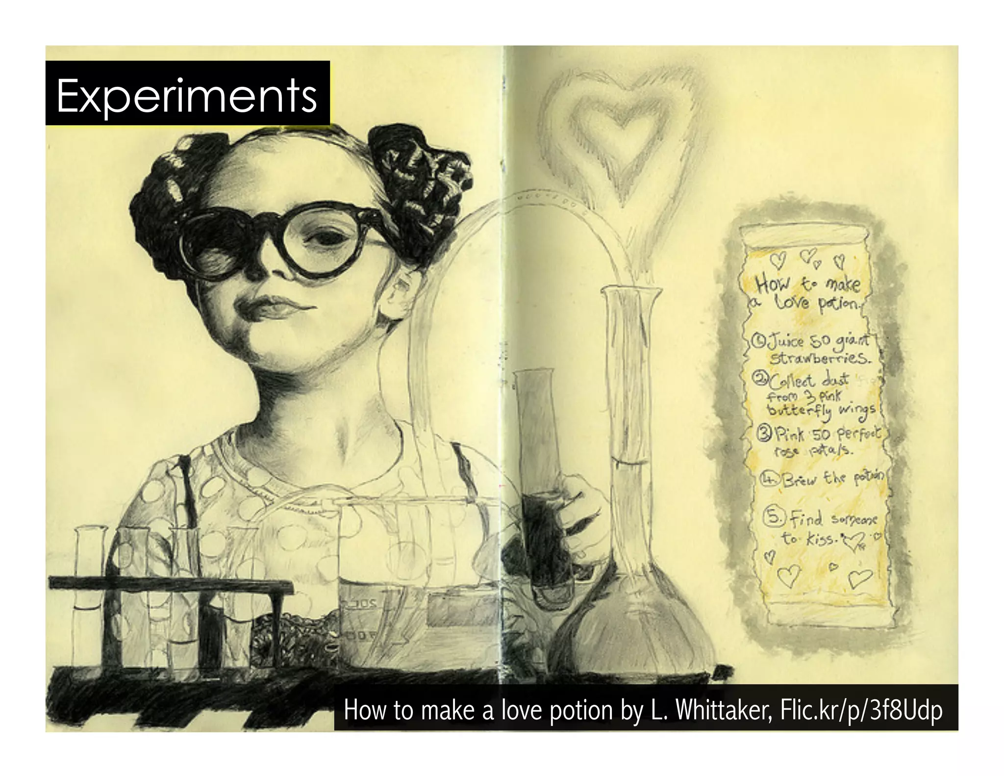 How to make a love potion by L. Whittaker, Flic.kr/p/3f8Udp
Experiments
 
