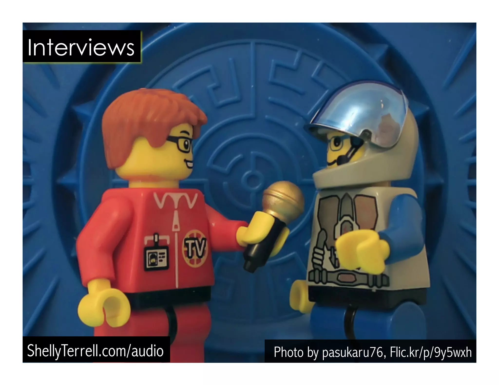 Photo by pasukaru76, Flic.kr/p/9y5wxhShellyTerrell.com/audio
Interviews
 